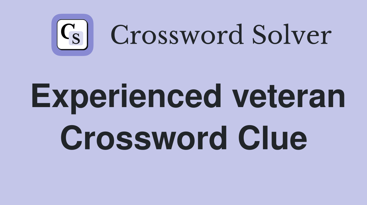 Experienced veteran Crossword Clue