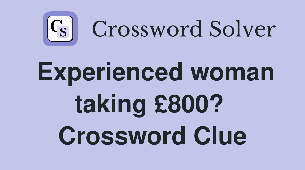 Experienced woman taking £800?  Crossword Clue