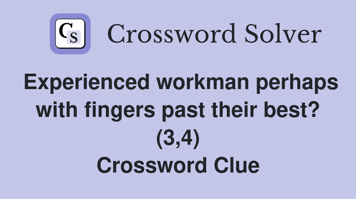 Experienced workman perhaps with fingers past their best? (3,4) Crossword Clue