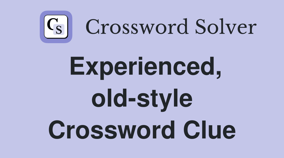 Experienced, old-style Crossword Clue