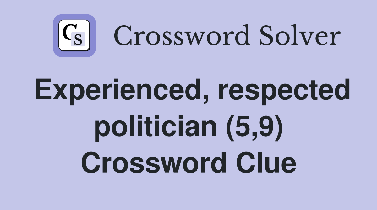 Experienced, respected politician (5,9) Crossword Clue