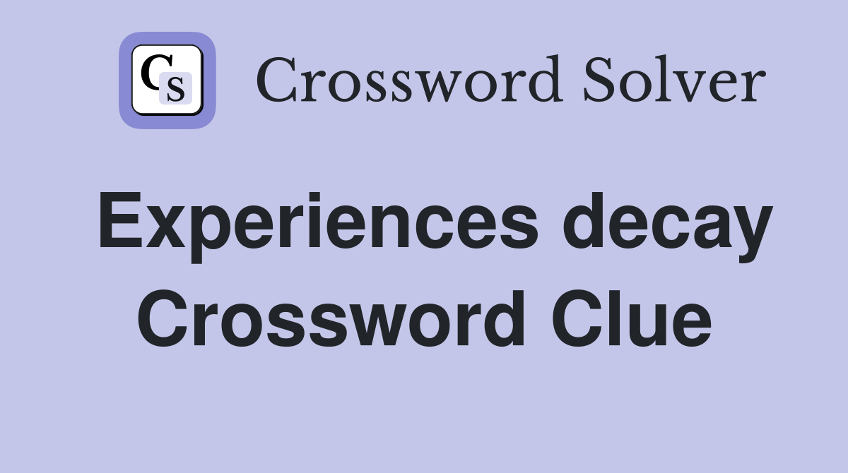 Experiences decay Crossword Clue