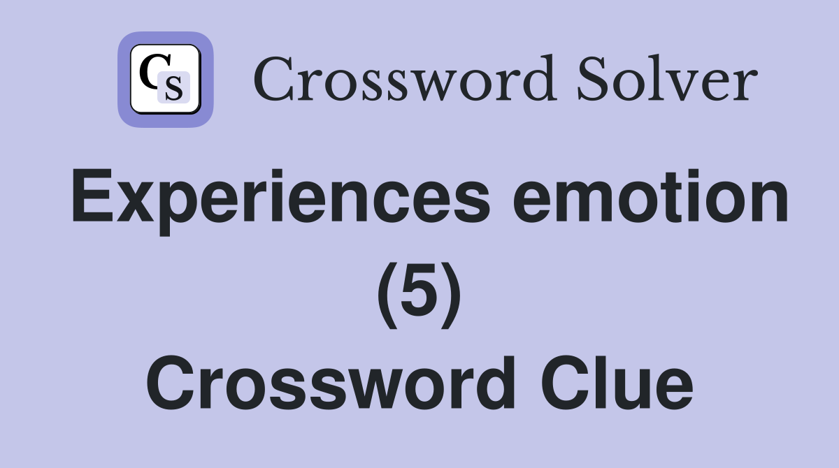 Experiences emotion (5) Crossword Clue