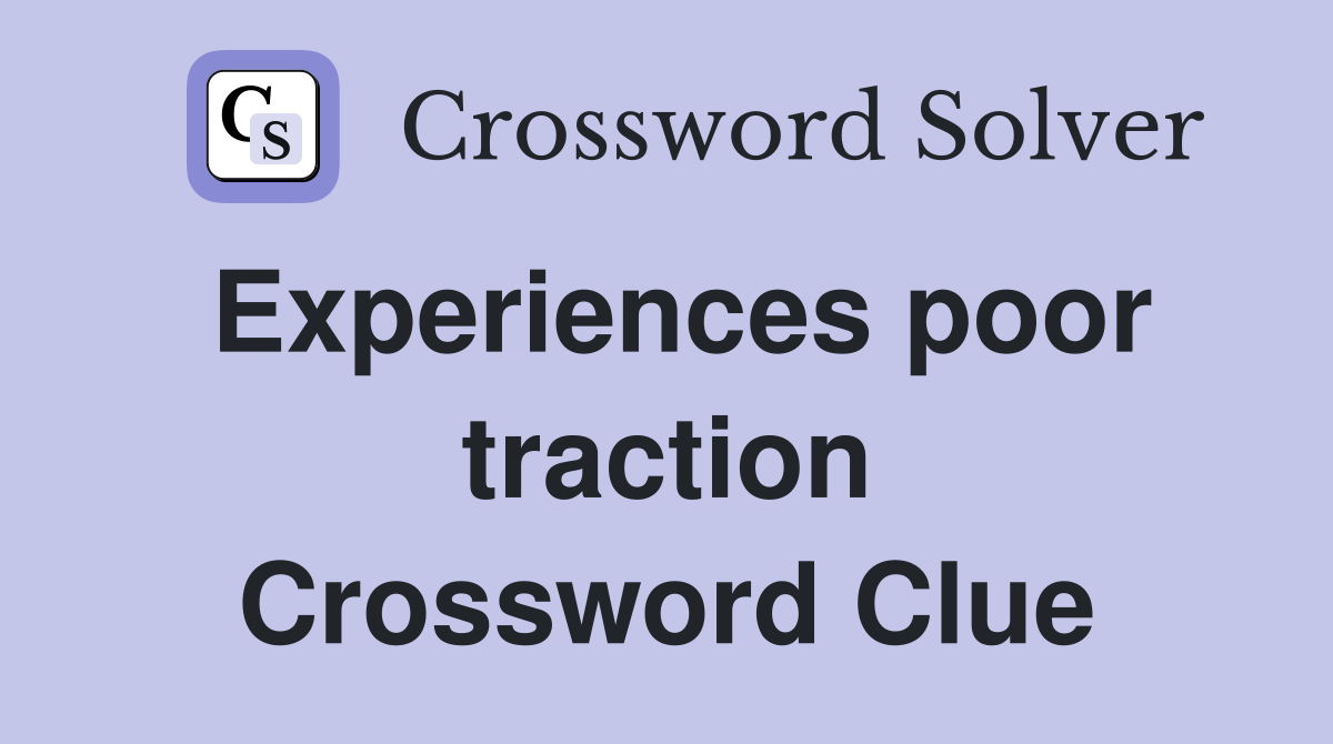 Experiences poor traction Crossword Clue
