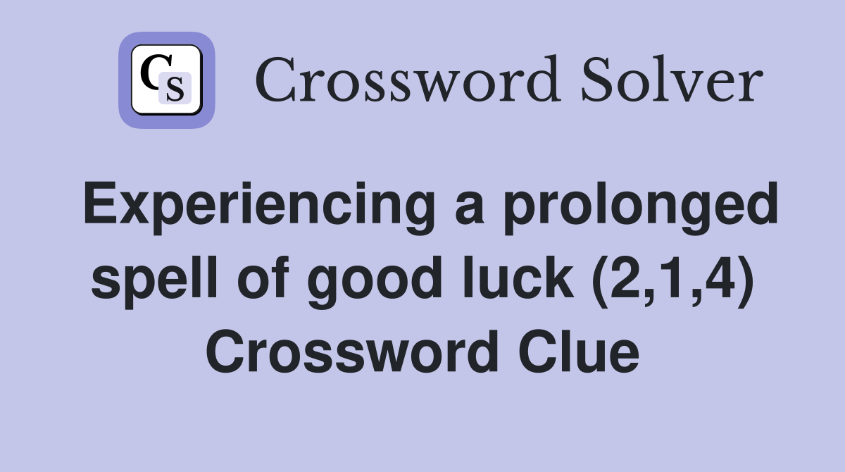Experiencing a prolonged spell of good luck (2,1,4) Crossword Clue