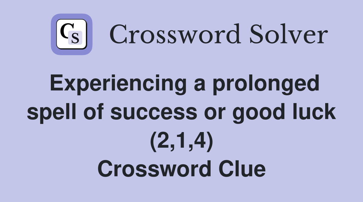 Experiencing a prolonged spell of success or good luck (2,1,4) Crossword Clue