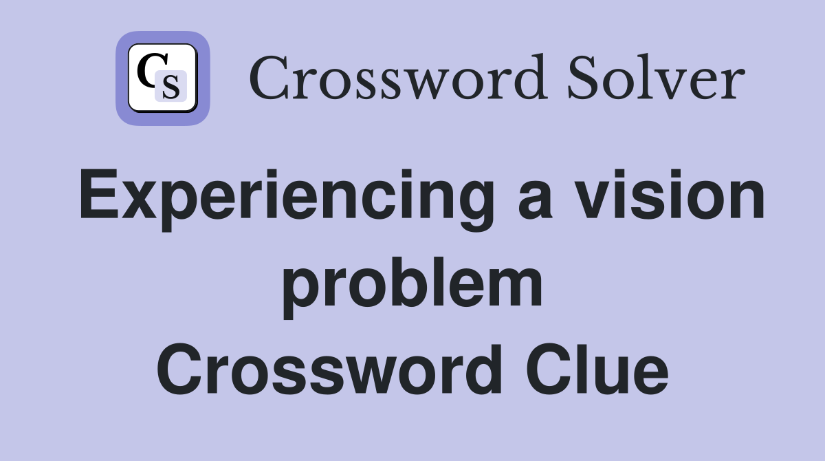 Experiencing a vision problem Crossword Clue