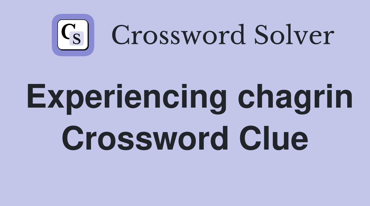 Experiencing chagrin Crossword Clue