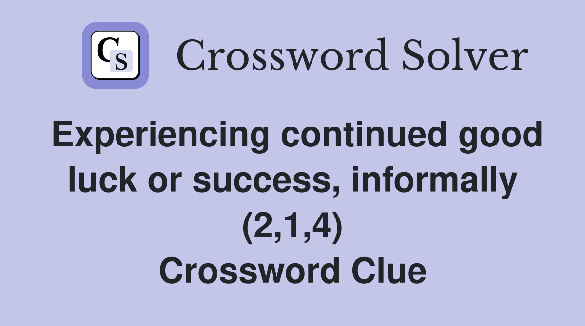 Experiencing continued good luck or success, informally (2,1,4) Crossword Clue