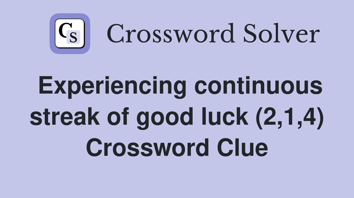Experiencing continuous streak of good luck (2,1,4) Crossword Clue