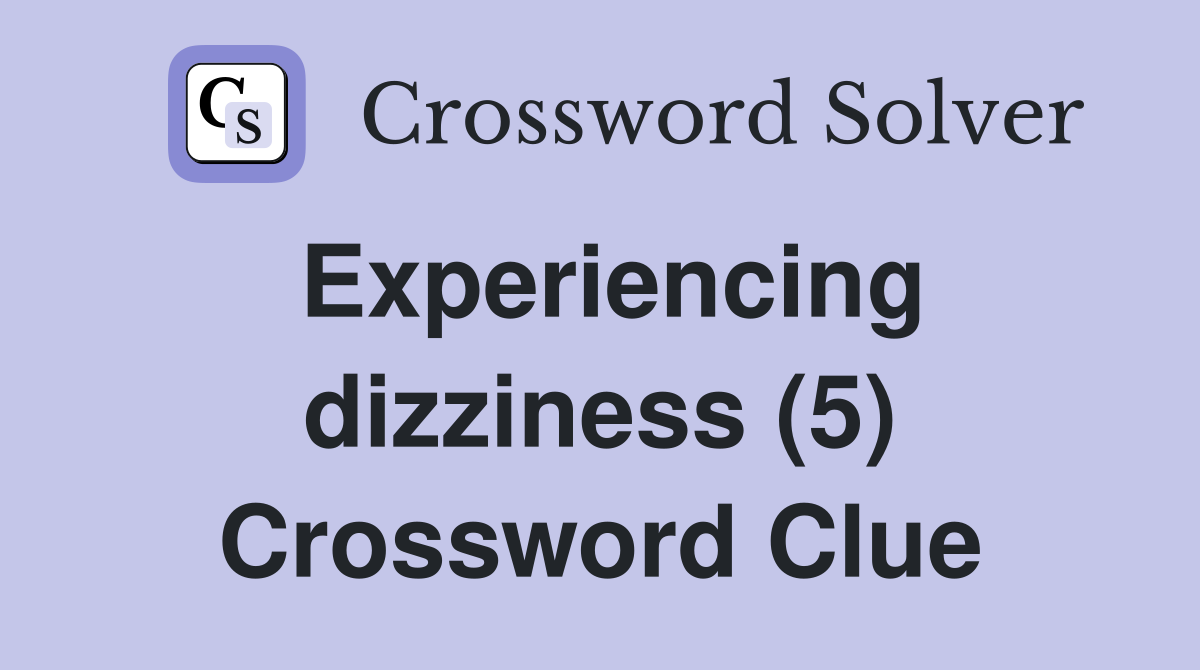 Experiencing dizziness (5) Crossword Clue