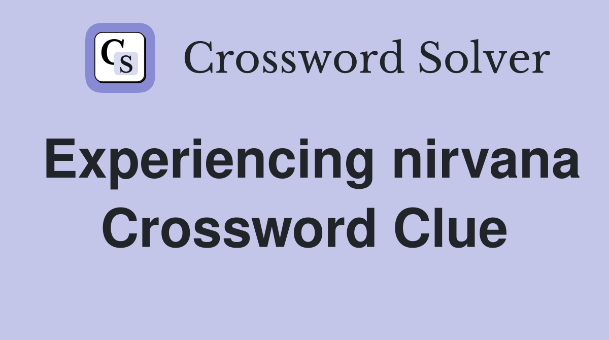 Experiencing nirvana Crossword Clue