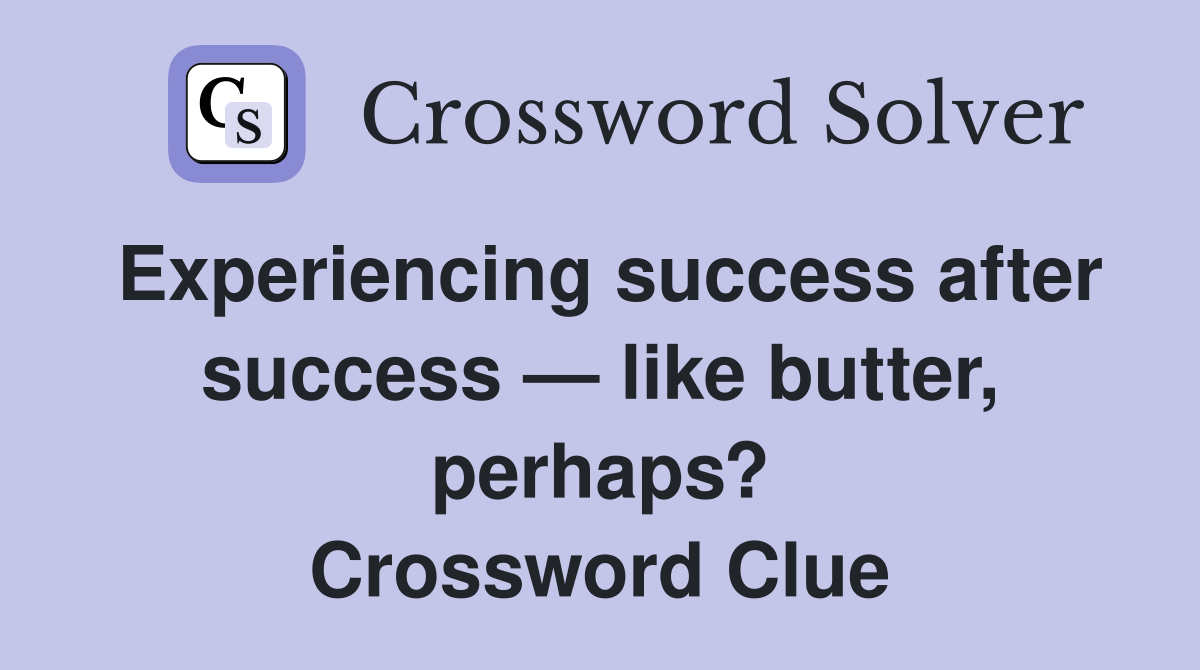 Experiencing success after success — like butter, perhaps? Crossword Clue
