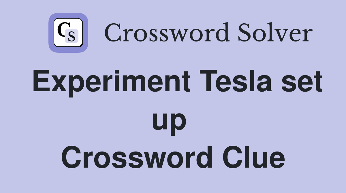 Experiment Tesla set up  Crossword Clue
