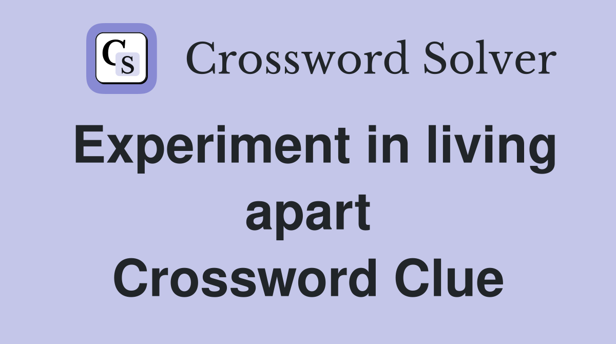 Experiment in living apart Crossword Clue