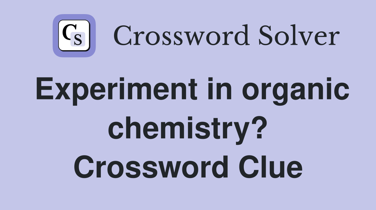 Experiment in organic chemistry? Crossword Clue