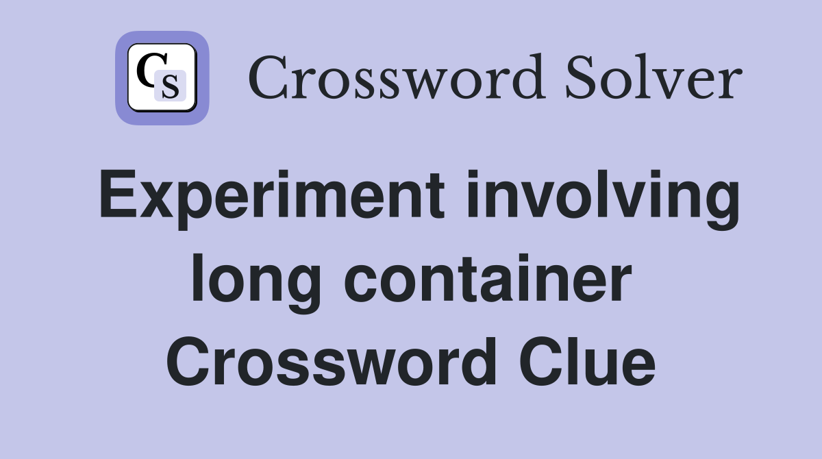 Experiment involving long container Crossword Clue