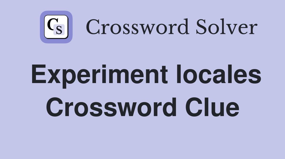 Experiment locales Crossword Clue