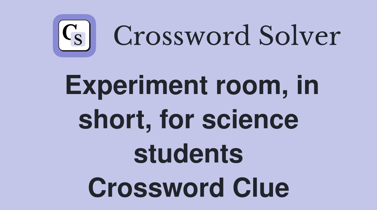 Experiment room, in short, for science students Crossword Clue