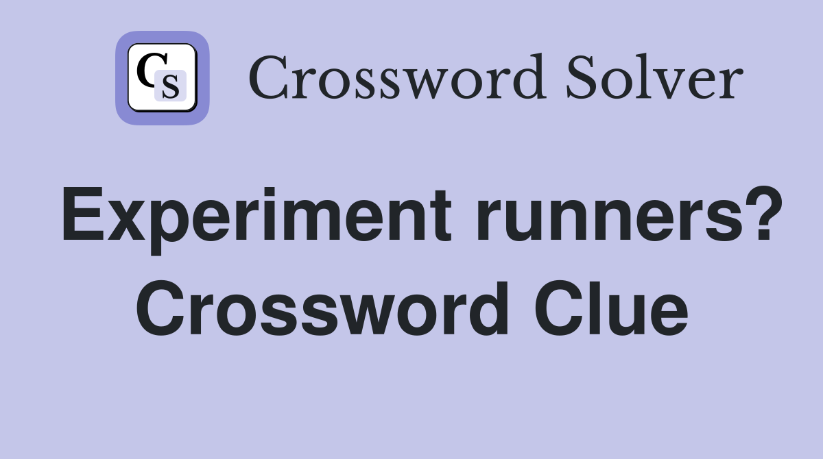 Experiment runners? Crossword Clue