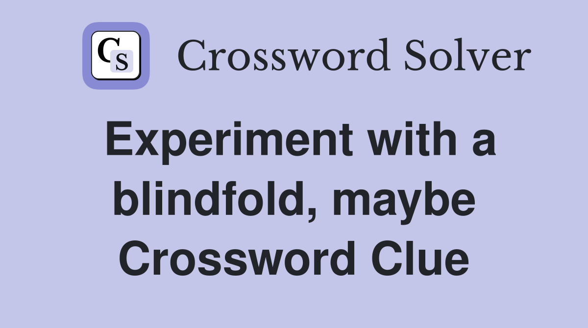 Experiment with a blindfold, maybe Crossword Clue