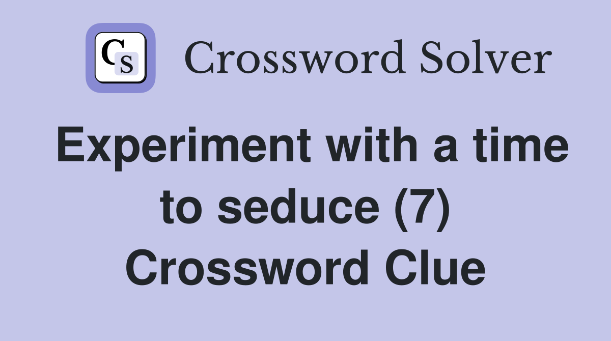 Experiment with a time to seduce (7) Crossword Clue