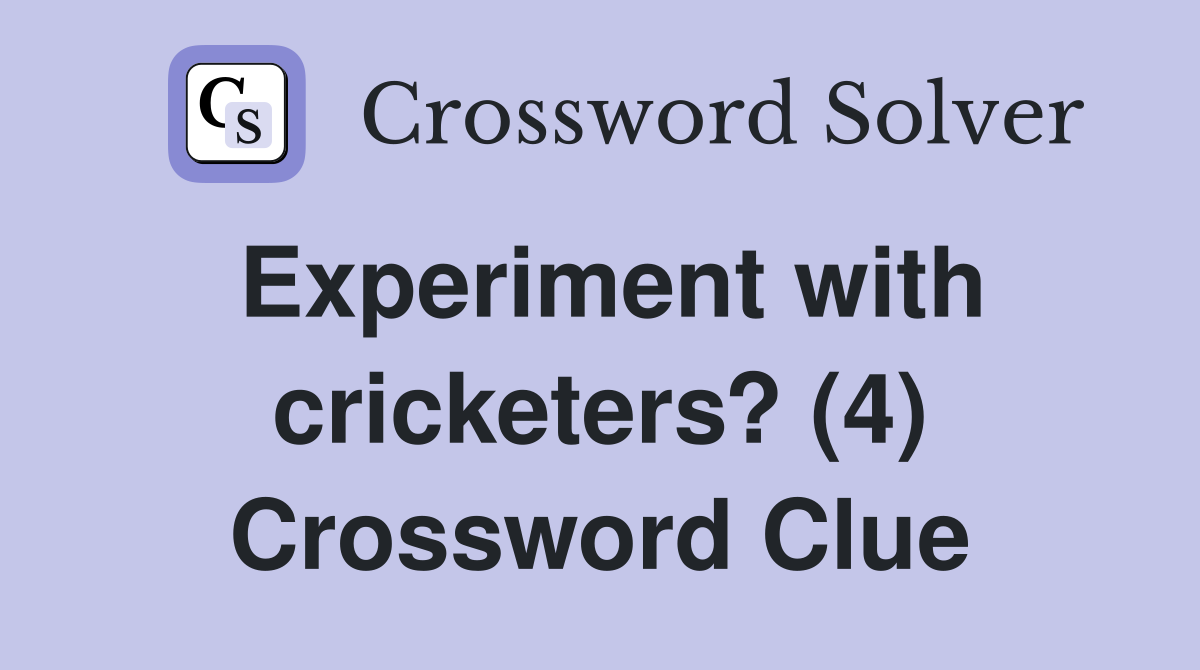 Experiment with cricketers? (4) Crossword Clue