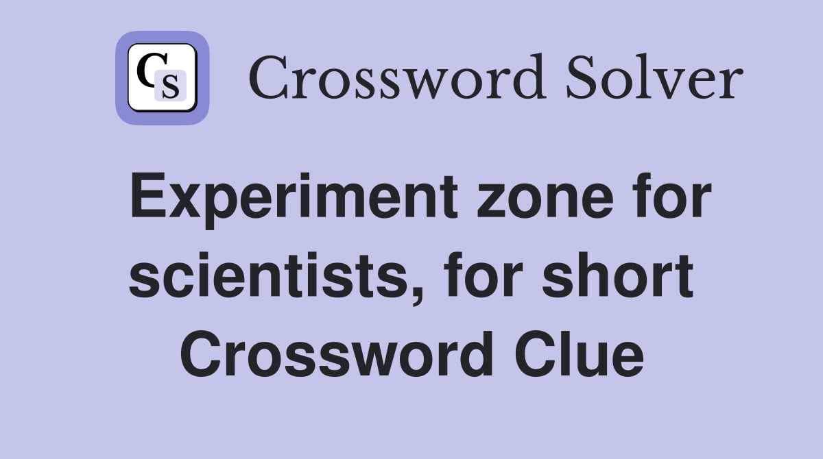 Experiment zone for scientists, for short Crossword Clue