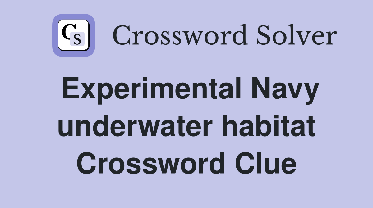 Experimental Navy underwater habitat Crossword Clue