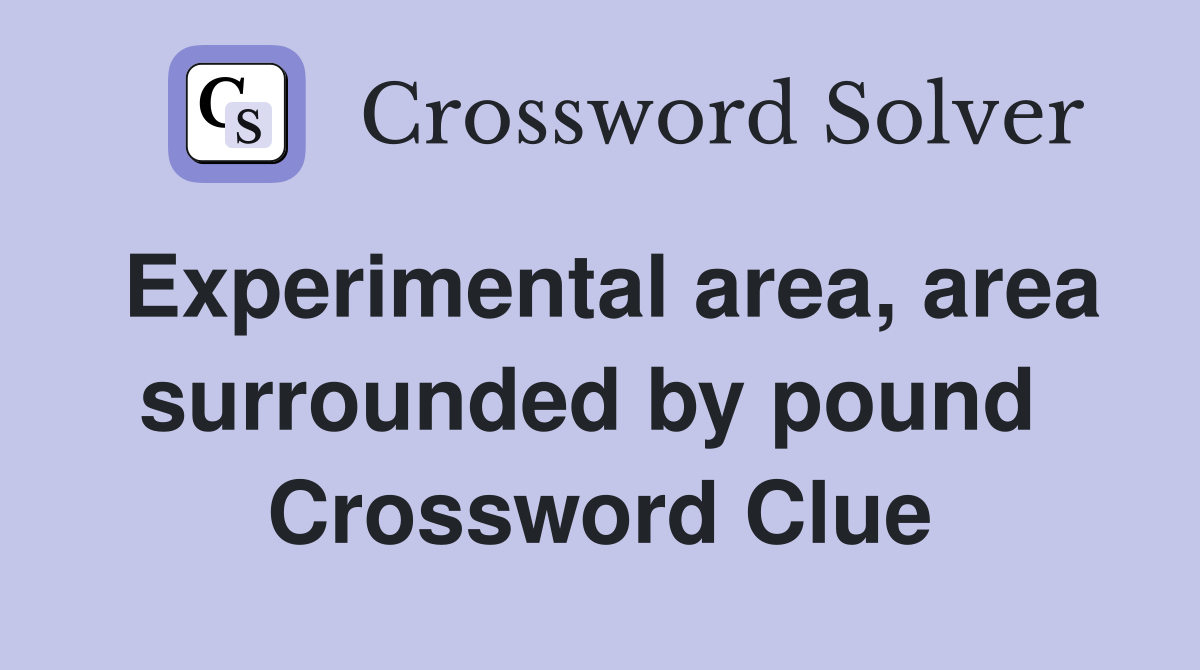 Experimental area, area surrounded by pound  Crossword Clue