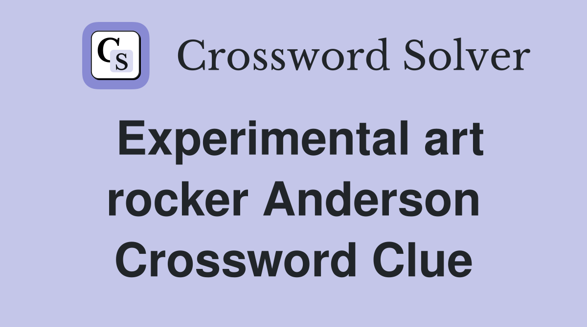 Experimental art rocker Anderson Crossword Clue