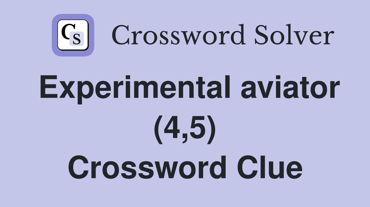 Experimental aviator (4,5) Crossword Clue