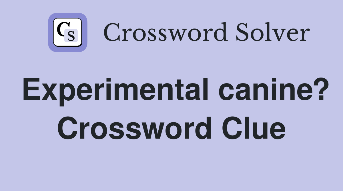 Experimental canine? Crossword Clue