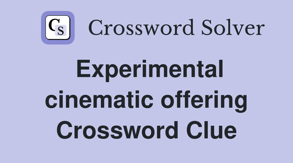 Experimental cinematic offering Crossword Clue