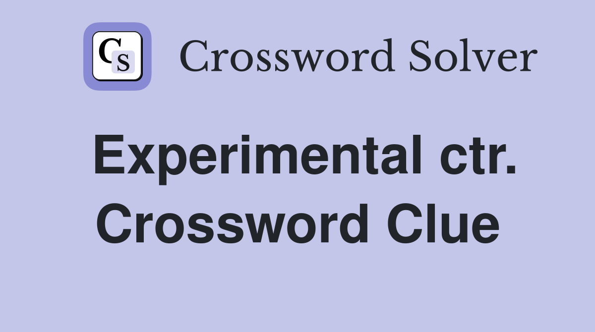 Experimental ctr. Crossword Clue