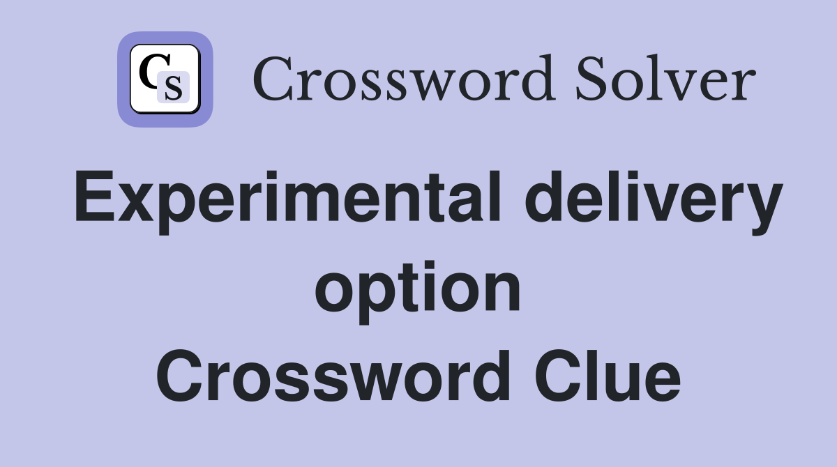 Experimental delivery option Crossword Clue