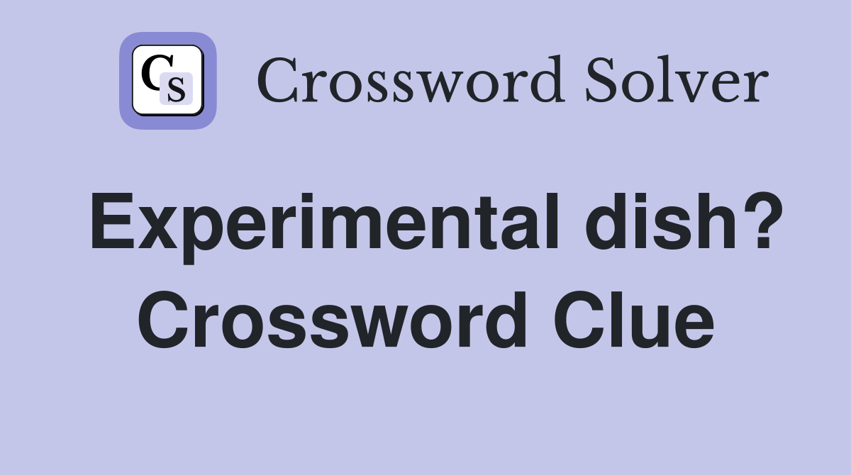 Experimental dish? Crossword Clue