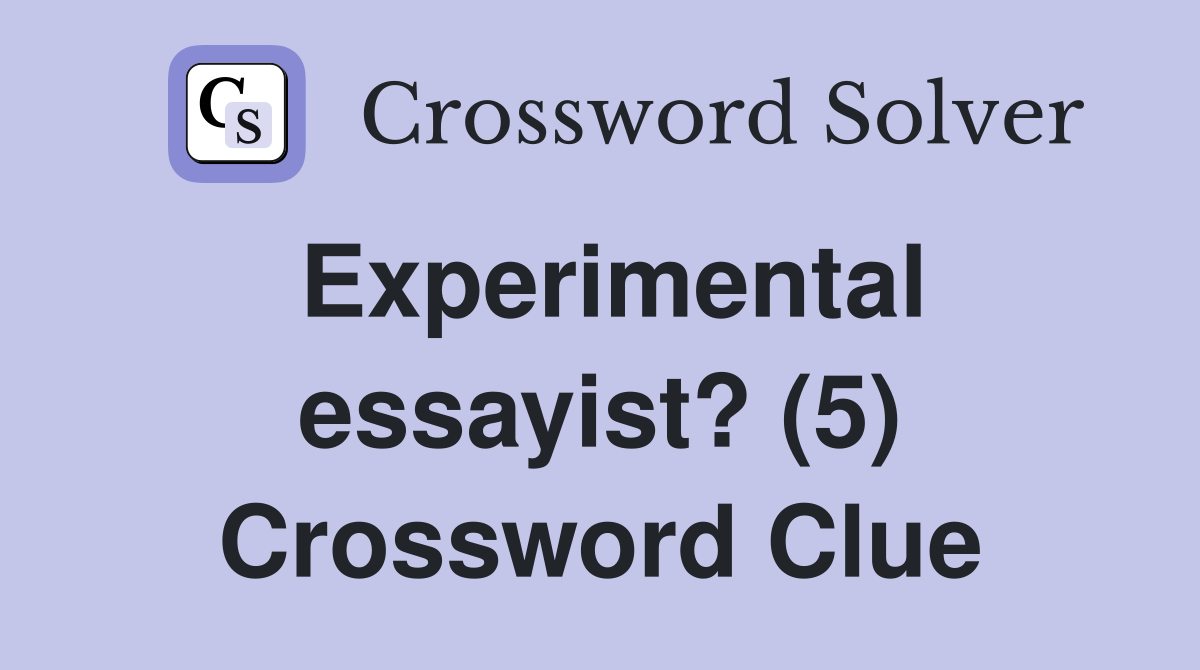 Experimental essayist? (5) Crossword Clue