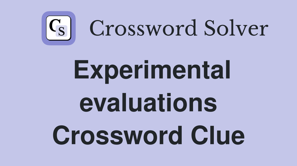 Experimental evaluations Crossword Clue