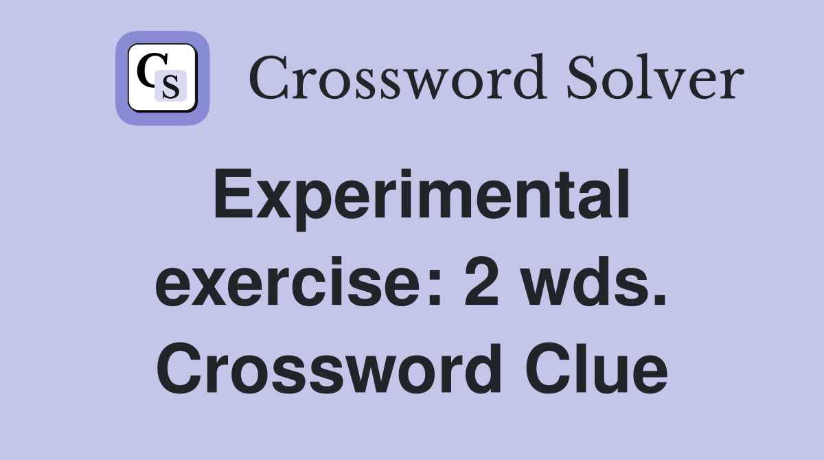 Experimental exercise: 2 wds. Crossword Clue