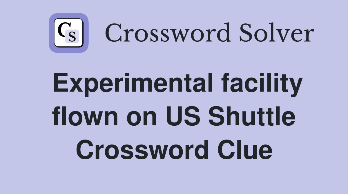 Experimental facility flown on US Shuttle Crossword Clue