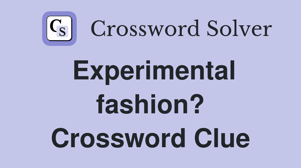 Experimental fashion? Crossword Clue