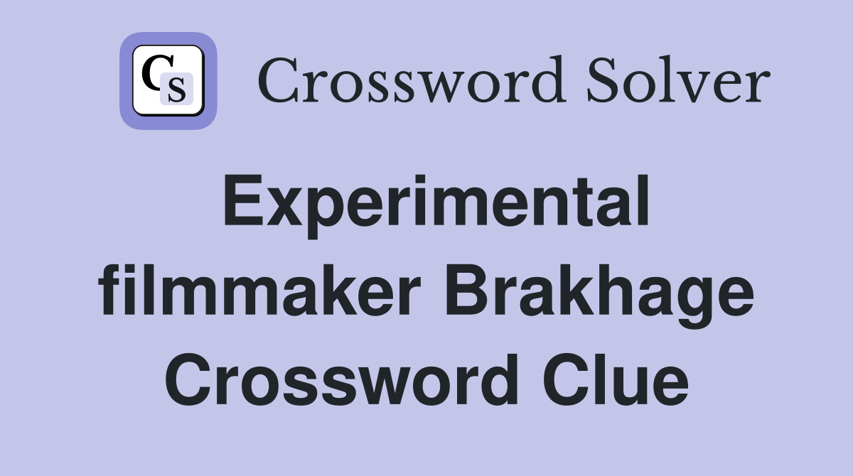 Experimental filmmaker Brakhage Crossword Clue