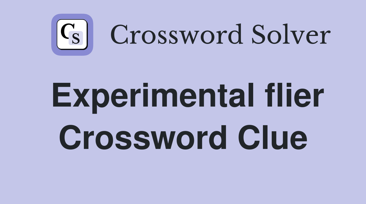 Experimental flier Crossword Clue