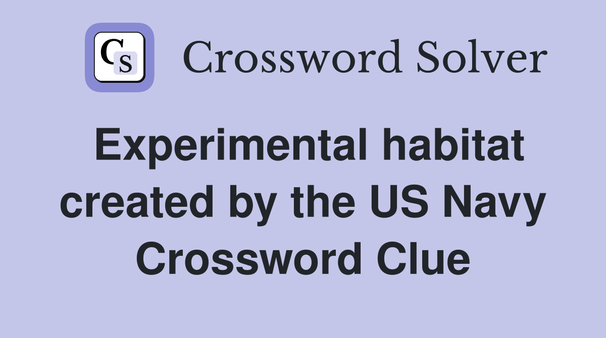 Experimental habitat created by the US Navy Crossword Clue