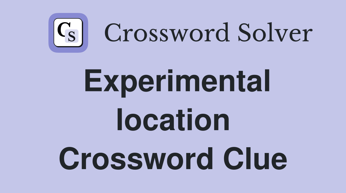 Experimental location Crossword Clue