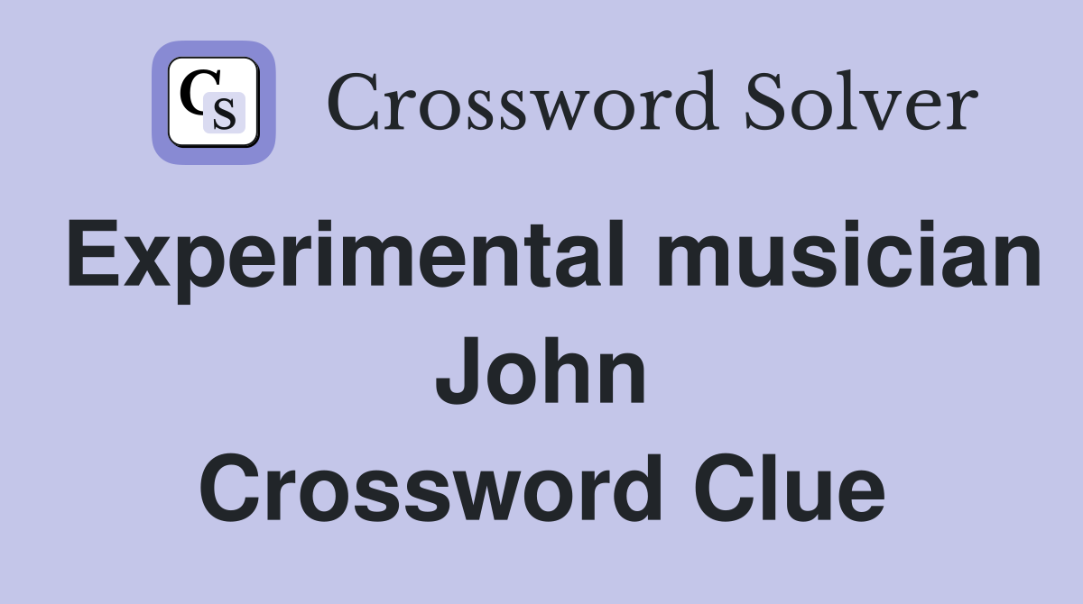 Experimental musician John Crossword Clue