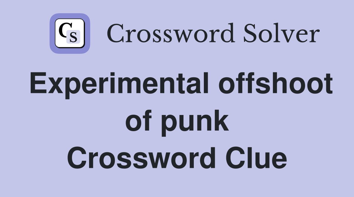 Experimental offshoot of punk Crossword Clue