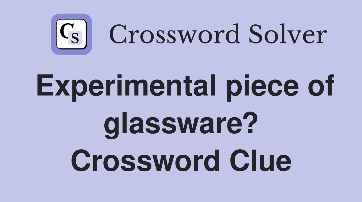 Experimental piece of glassware? Crossword Clue