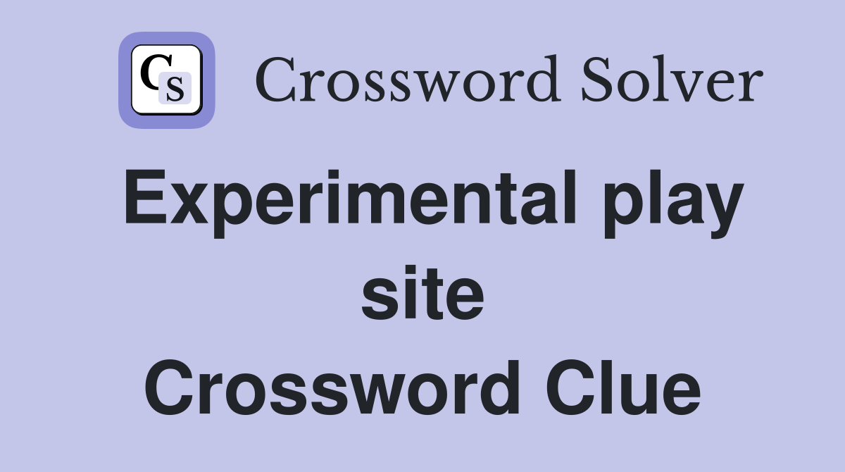 Experimental play site Crossword Clue